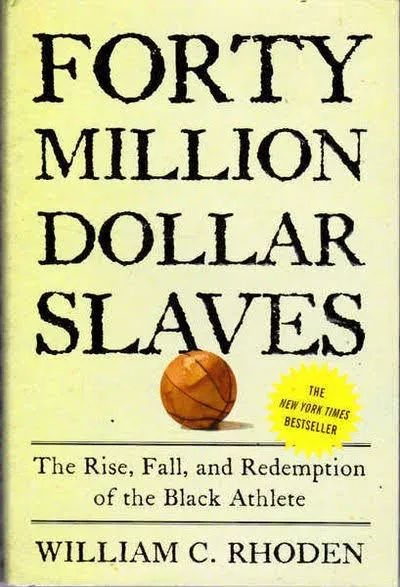 Forty Million Dollar Slaves: The Rise, Fall, and Redemption of the Black Athlete