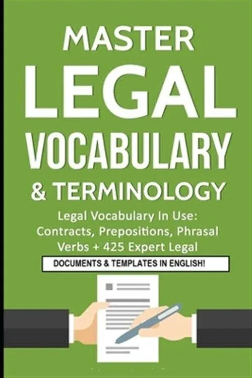 Master Legal Vocabulary & Terminology: Legal Vocabulay in Use : Contracts, Prepositions, Phrasal, Verbs + 425 Expert Legal [Book]