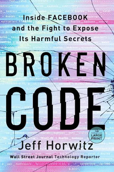 Broken Code: Inside Facebook and the Fight to Expose Its Harmful Secrets Horwitz