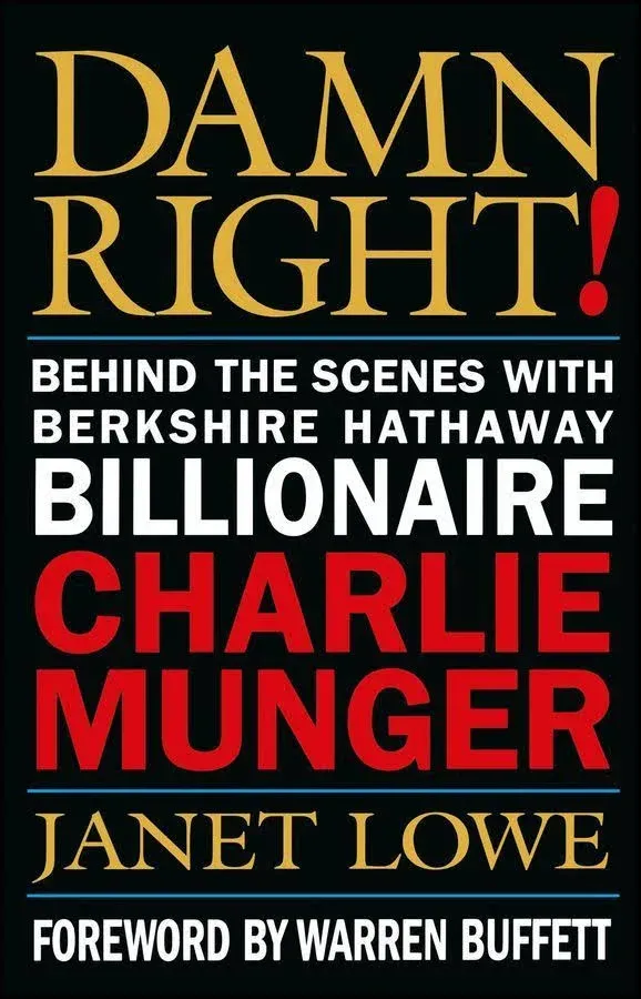 Damn Right!: Behind the Scenes with Berkshire Hathaway Billionaire Charlie Munger [Book]