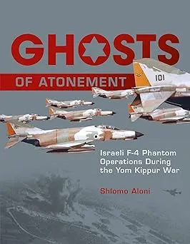 Ghosts of Atonement: Israeli F-4 Phantom Operations during the Yom Kippur War