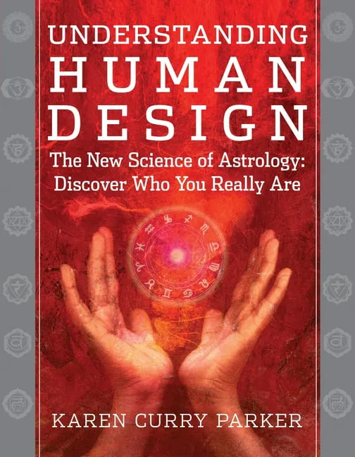 Understanding Human Design: The New Science of Astrology: Discover Who You Really Are