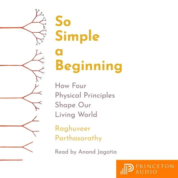 So Simple a Beginning: How Four Physical Principles Shape Our Living World [Book]