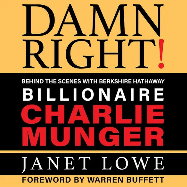 Damn Right: Behind the Scenes with Berkshire Hathaway Billionaire Charlie Munger ...