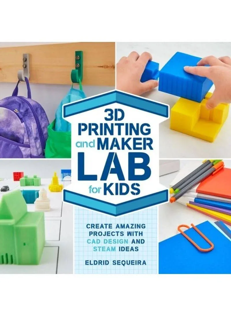 3D Printing and Maker Lab for Kids: Create Amazing Projects with CAD Design and ...