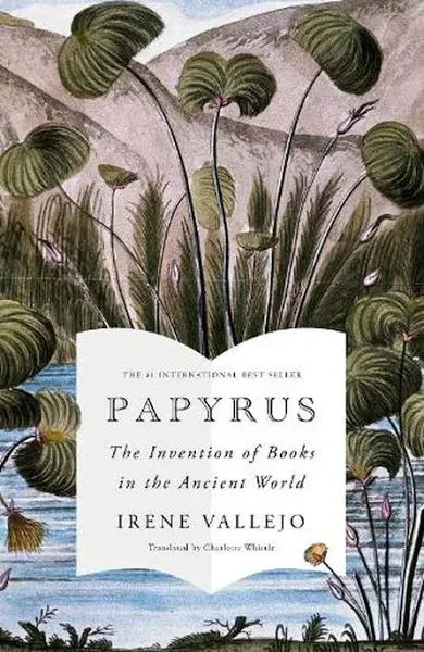 Papyrus: The Invention of Books in the Ancient World [Book]