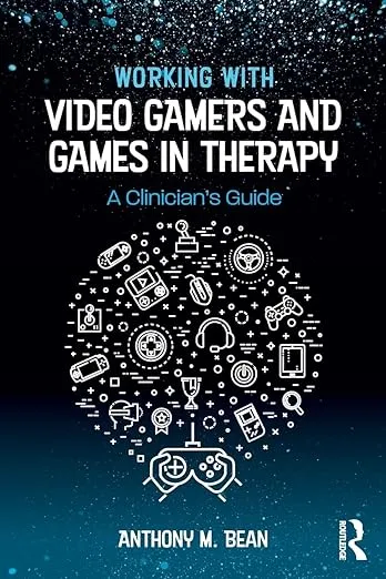 Working with Video Gamers and Games in Therapy: A Clinician's Guide [Book]