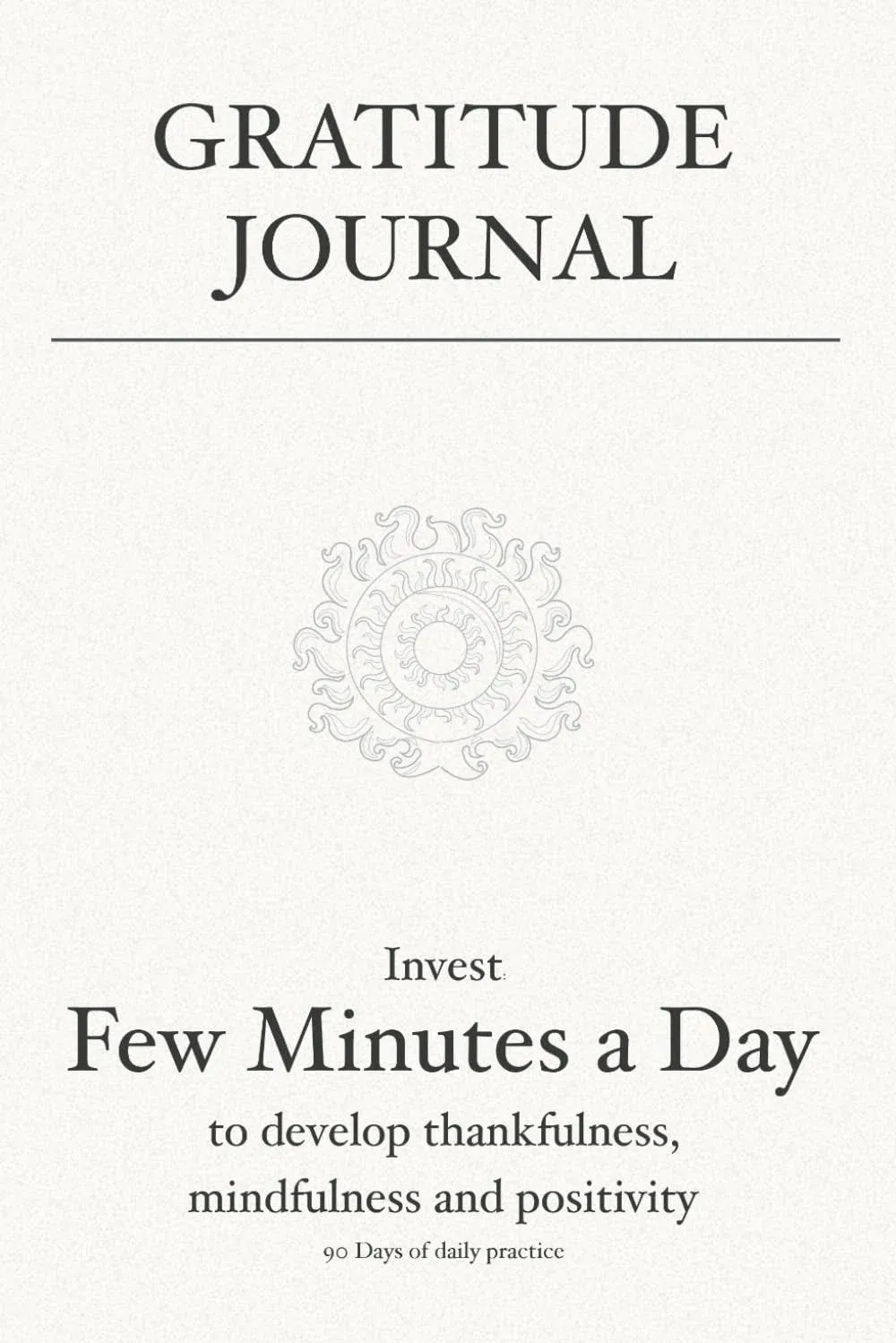 Gratitude Journal: Invest few minutes a day to develop thankfulness, mindful...