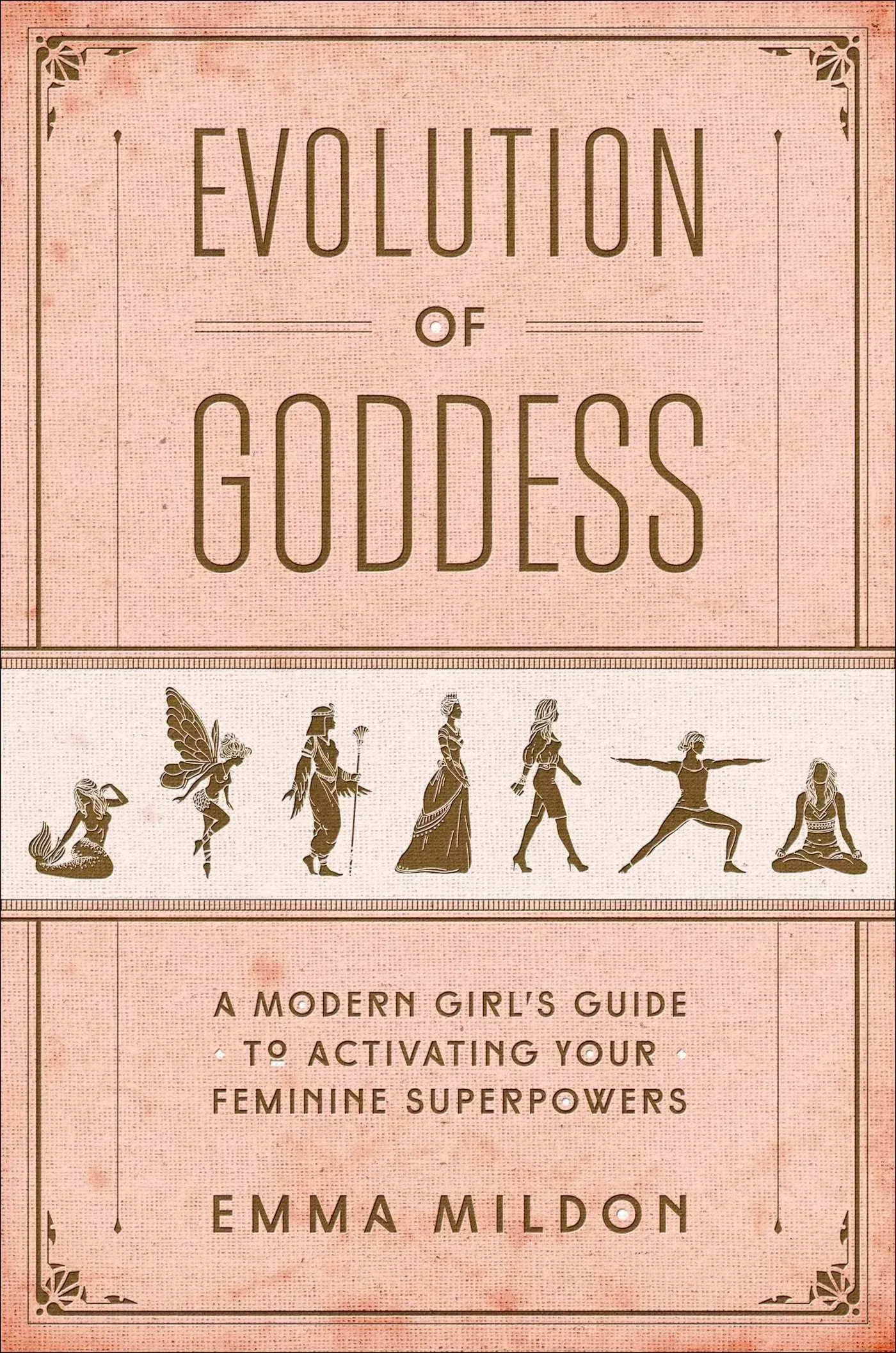 Evolution of Goddess: A Modern Girl's Guide to Activating Your Feminine ...