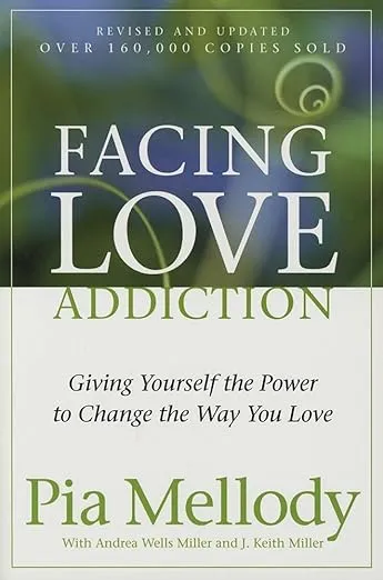 Facing Love Addiction: Giving Yourself the Power to Change the Way You Love 