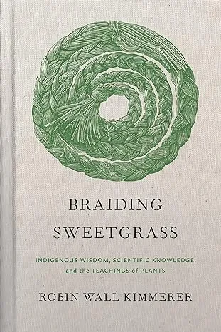 Braiding Sweetgrass: Indigenous Wisdom, Scientific Knowledge, and the Teachings of Plants