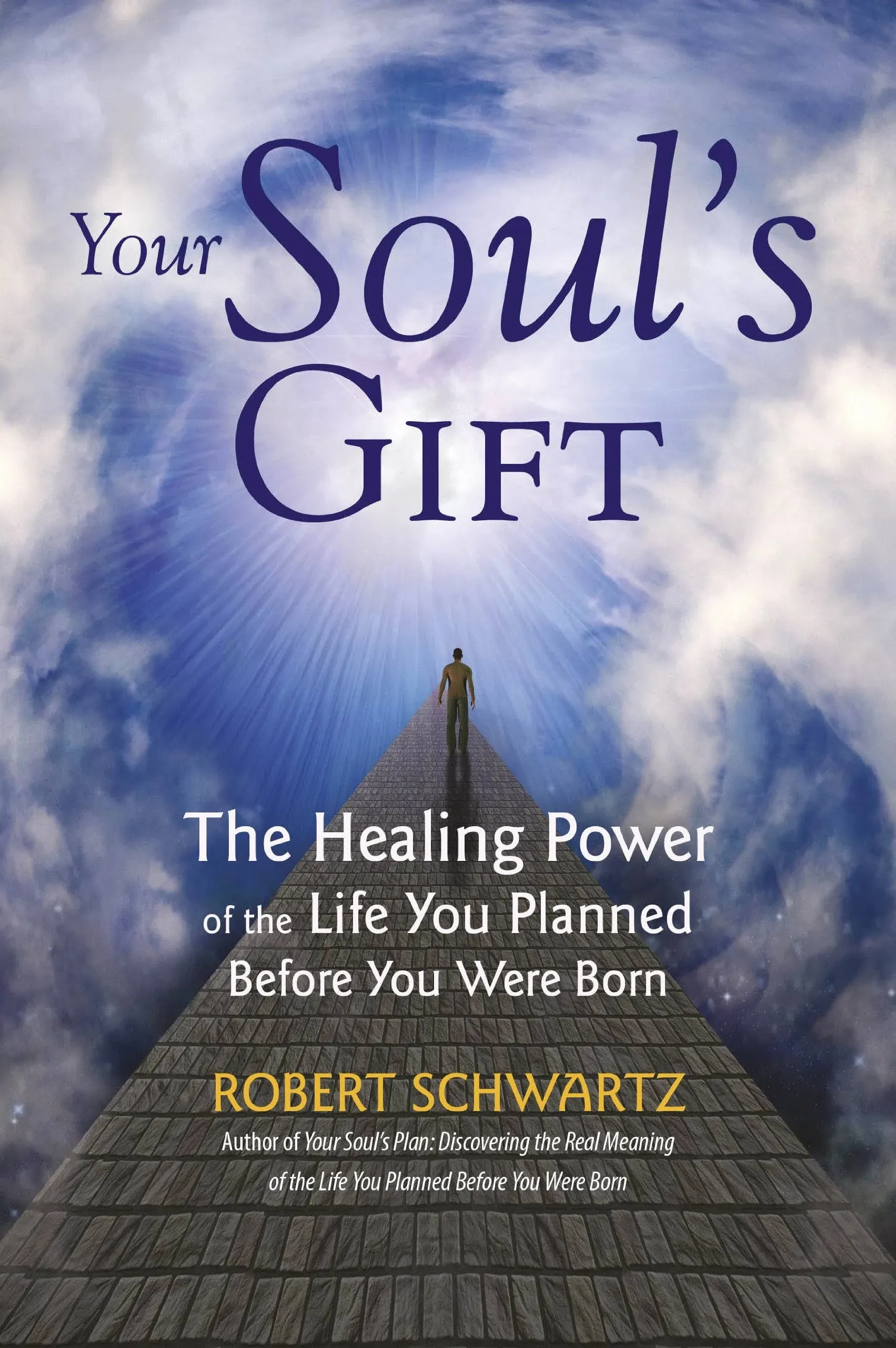 Your Soul's Gift: The Healing Power of the Life You Planned Before You Were Born