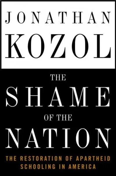 The Shame of the Nation: The Restoration of Apartheid Schooling in America [Book]