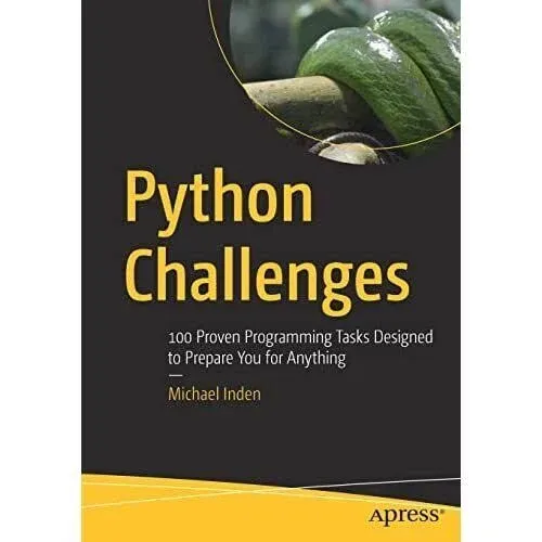 Python Challenges: 100 Proven Programming Tasks Designed to Prepare You for ...