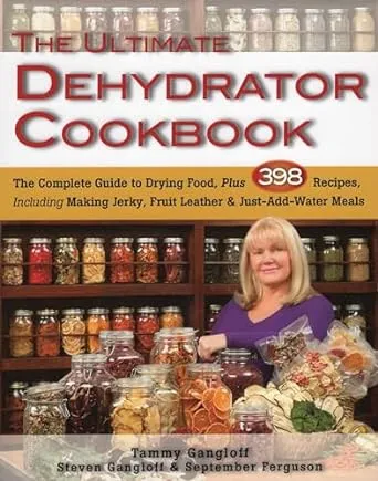 The Ultimate Dehydrator Cookbook: The Complete Guide to Drying Food, Plus 398 Recipes, Including Making Jerky, Fruit Leather & Just-Add-Water Meals 