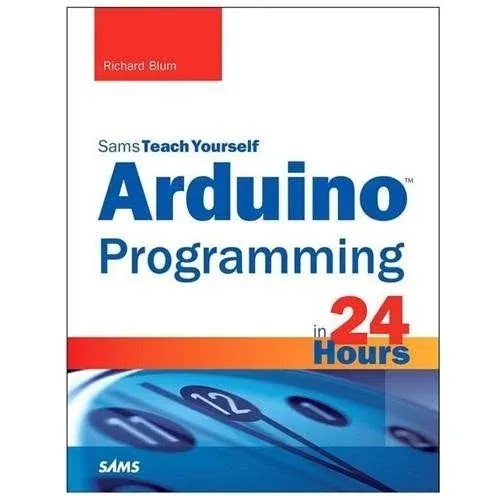 Arduino Programming in 24 Hours Sams Teach Yourself Sams Teach Yourself In 24...