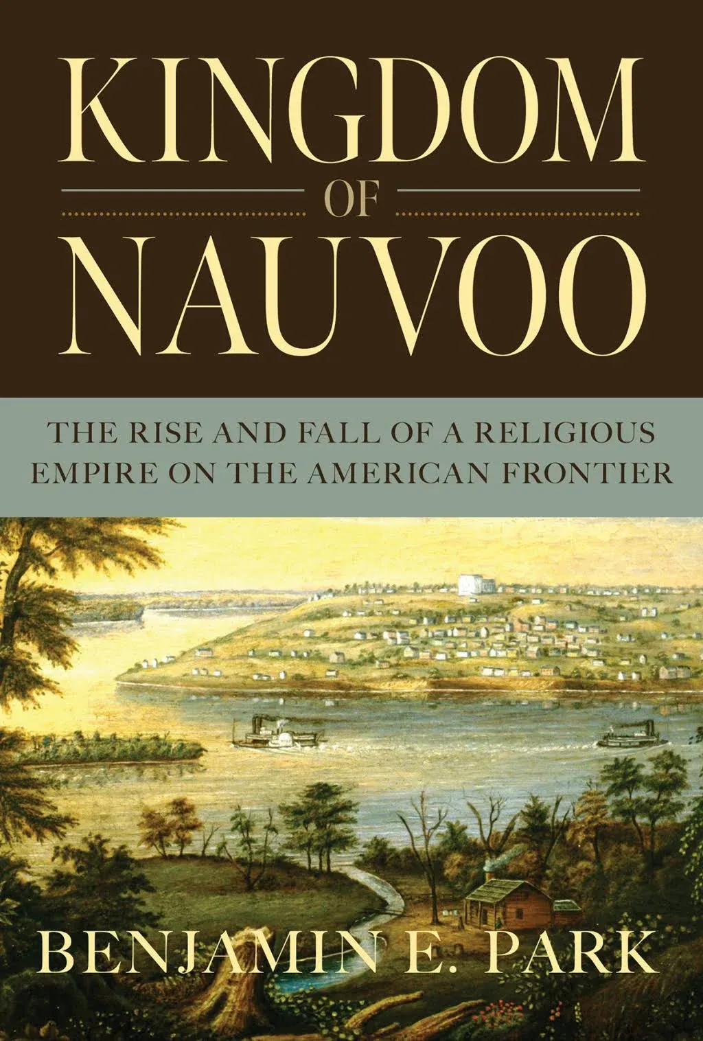 Kingdom of Nauvoo: The Rise and Fall of a Religious Empire on the American Frontier