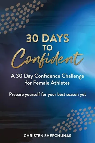 30 Days to Confident: A 30 Day Confidence Challenge for Female Athletes [Book]