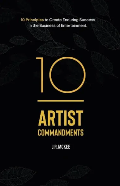 10 Artist Commandments: 10 Principles to Create Enduring Success in the Business ...