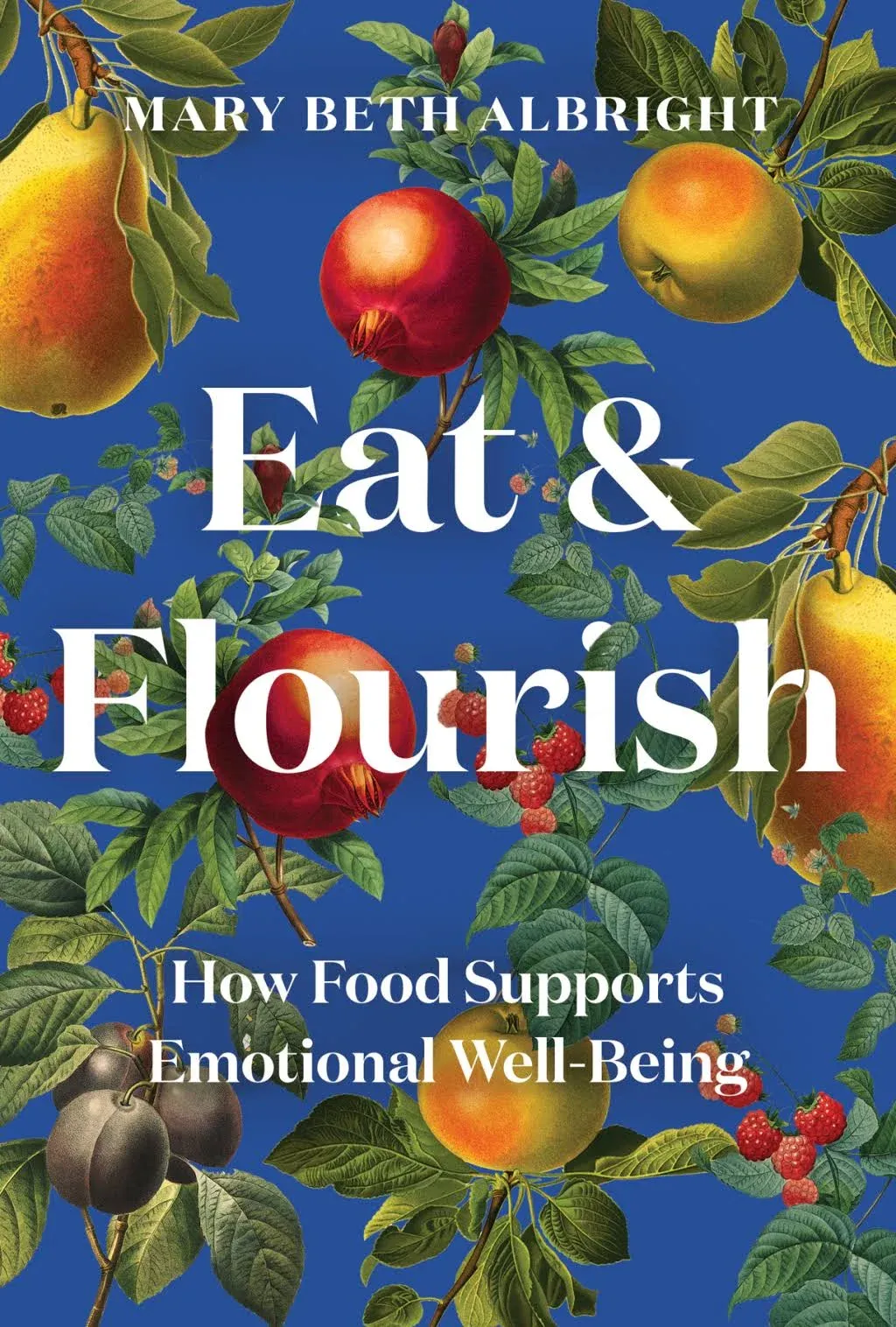 Eat & Flourish: How Food Supports Emotional Well-Being [Book]