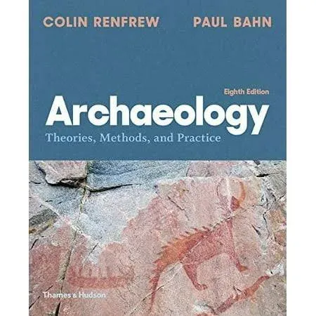 Archaeology: Theories, Methods, and Practice