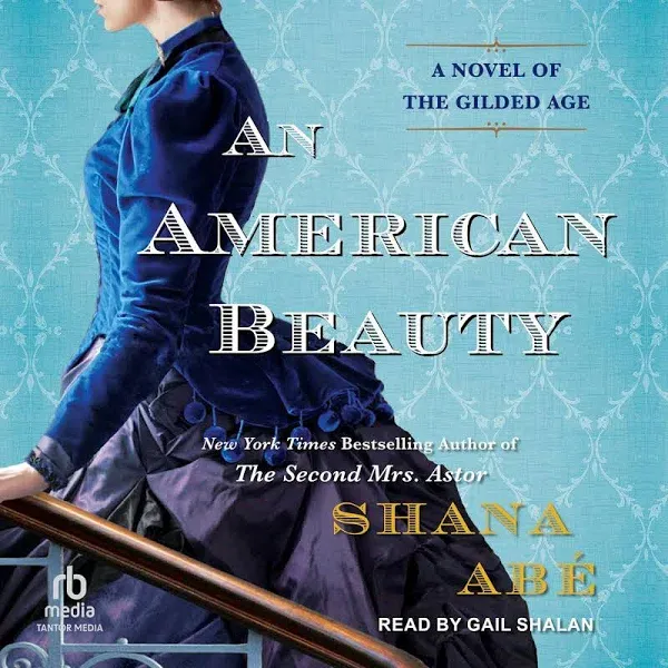 An American Beauty: A Novel of the Gilded Age Inspired by the True Story of Arabella Huntington Who Became the Richest Woman in the Country