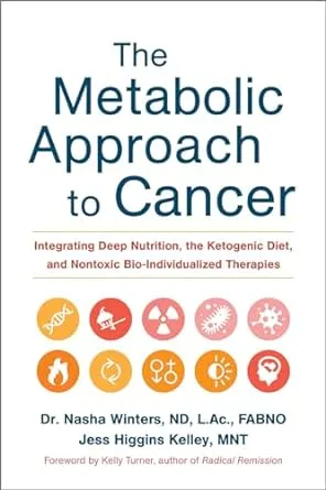 The Metabolic Approach to Cancer: Integrating Deep Nutrition, the Ketogenic Diet, and Nontoxic Bio-Individualized Therapies