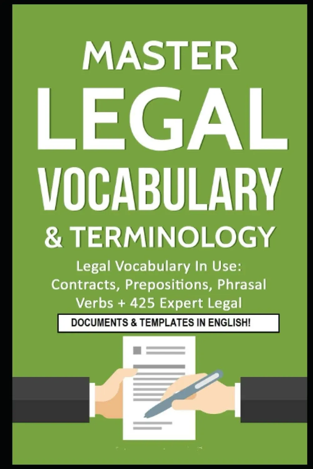 Master Legal Vocabulary & Terminology- Legal Vocabulary In Use: Contracts, Prepositions, Phrasal Verbs + 425 Expert Legal Documents & Templates In