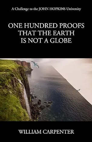 One Hundred Proofs that the Earth is not a Globe: Flat Earth Theory