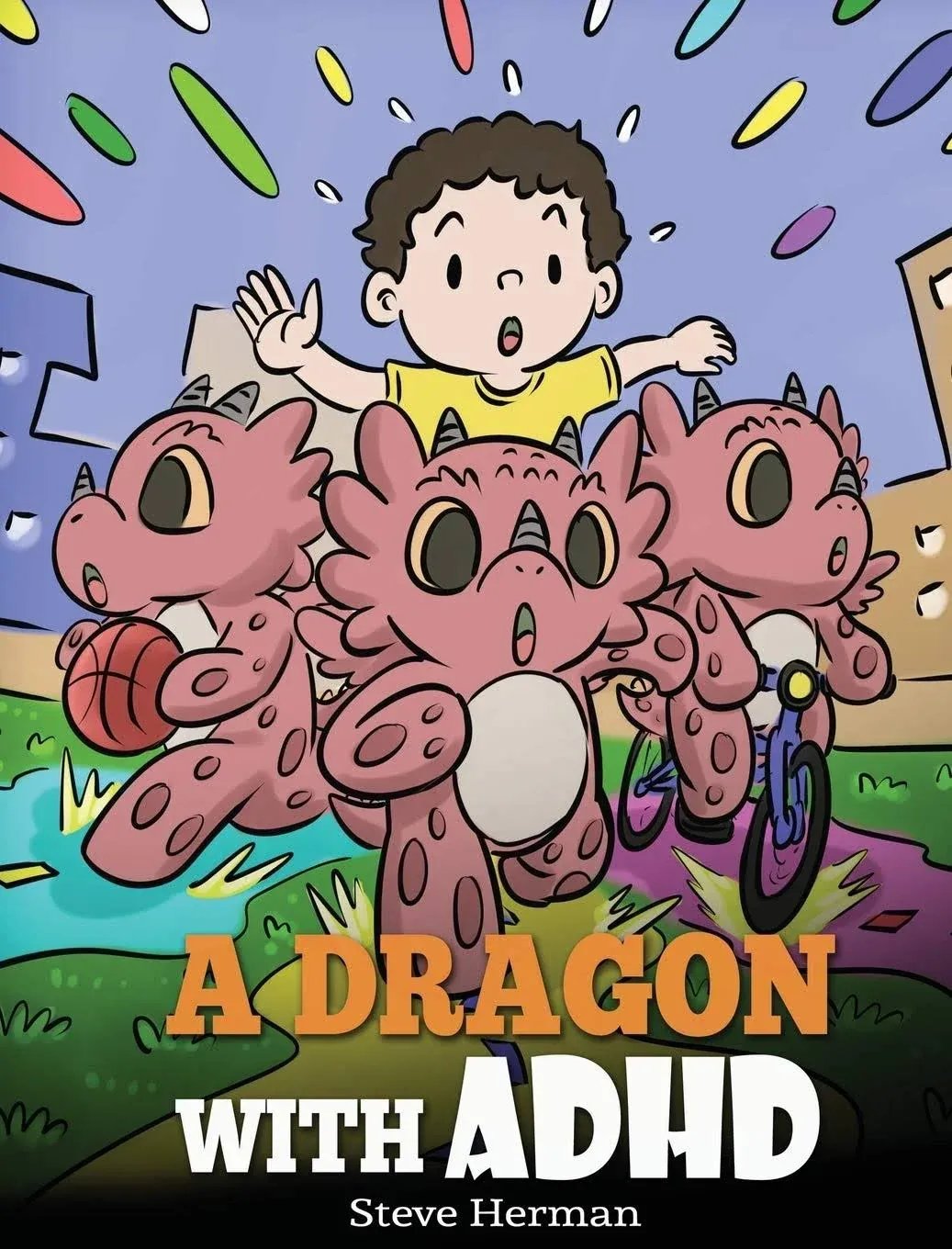 A Dragon With ADHD: A Children's Story About ADHD. A Cute Book to Help Kids Get Organized, Focus, and Succeed. [Book]