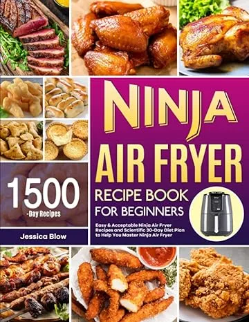 Ninja Air Fryer Recipe Book for Beginners: Easy & Acceptable Ninja Air Fryer Recipes and Scientific 30-Day Diet Plan to Help You Master Ninja Air Fryer