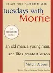 Tuesdays with Morrie: An Old Man, a Young Man, and Life's Greatest Lesson, 25th Anniversary Edition [Book]