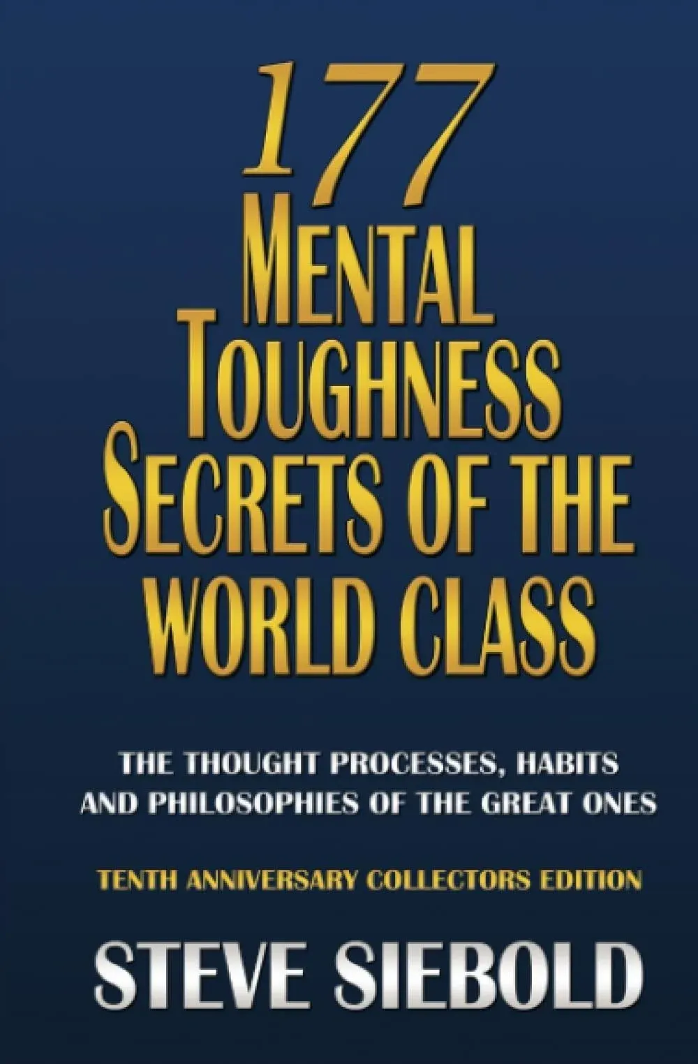 177 Mental Toughness Secrets of the World Class: The Thought Processes, Habits and Philosophies of the Great Ones, 3rd Edition 