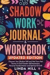 Shadow Work Journal and Workbook, Updated Edition: Discover Your Shadow Self and Heal from Past Trauma to Find Greater Self-Awareness, Personal ... and Recover from Unhealthy Relationships)