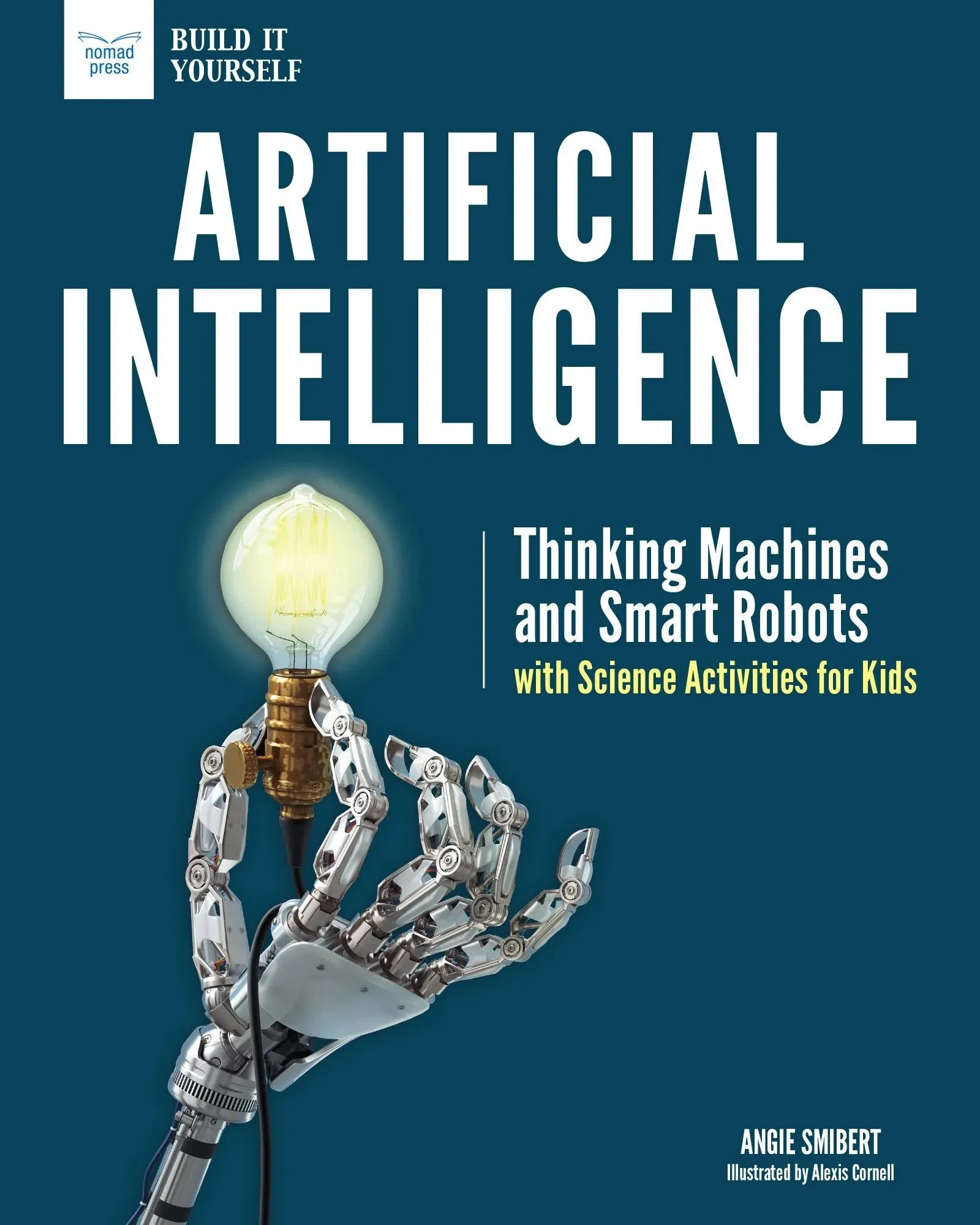 Artificial Intelligence: Thinking Machines and Smart Robots with Science Activities for Kids