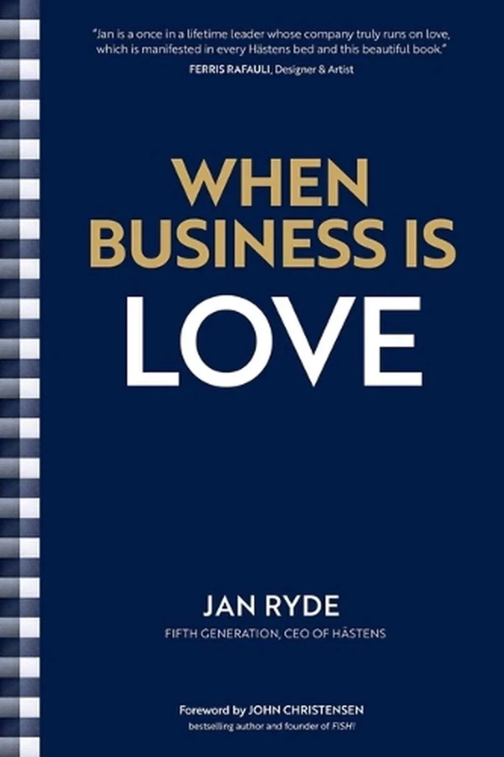 When Business Is Love: The Spirit of Hästens--At Work, at Play, and Everywhere in Your Life