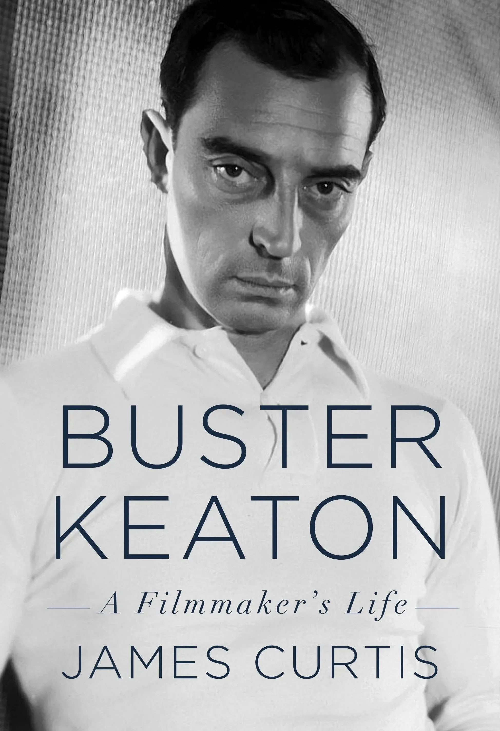 Buster Keaton: A Filmmaker&#039;s Life by James Curtis (English) Hardcover Book