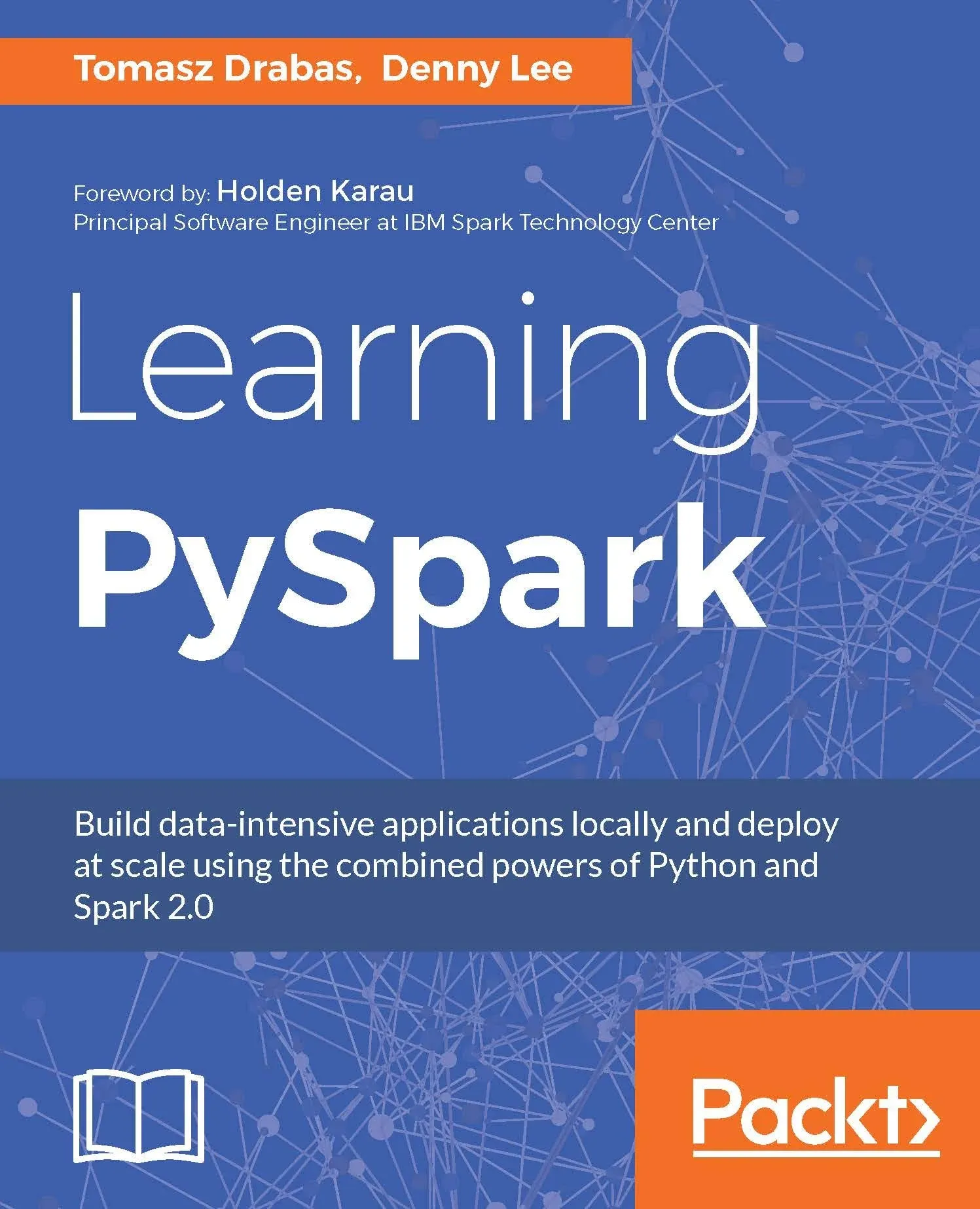 Learning PySpark: Build data-intensive applications locally and deploy at scale using the combined powers of Python and Spark 2.0