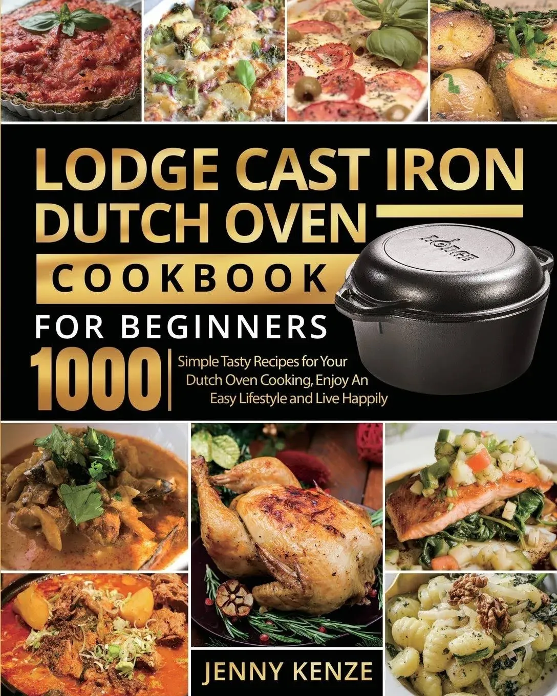 Lodge Cast Iron Dutch Oven Cookbook for Beginners 1000: Simple Tasty Recipes for ...