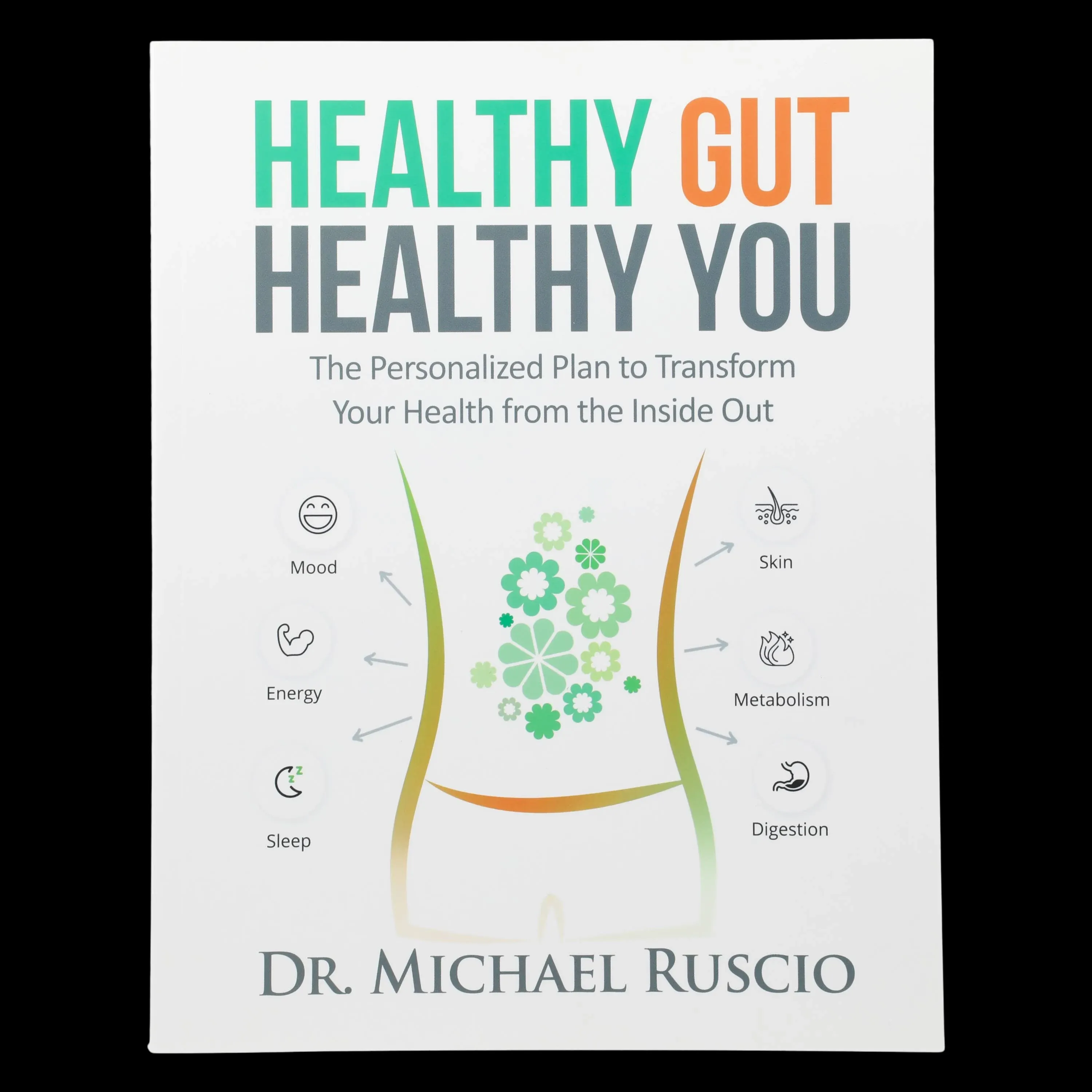 Healthy Gut, Healthy You: The Personalized Plan to Transform Your Health from the Inside Out