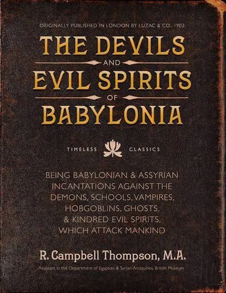 The Devils and Evil Spirits of Babylonia: Babylonian and Assyrian Incantations ...