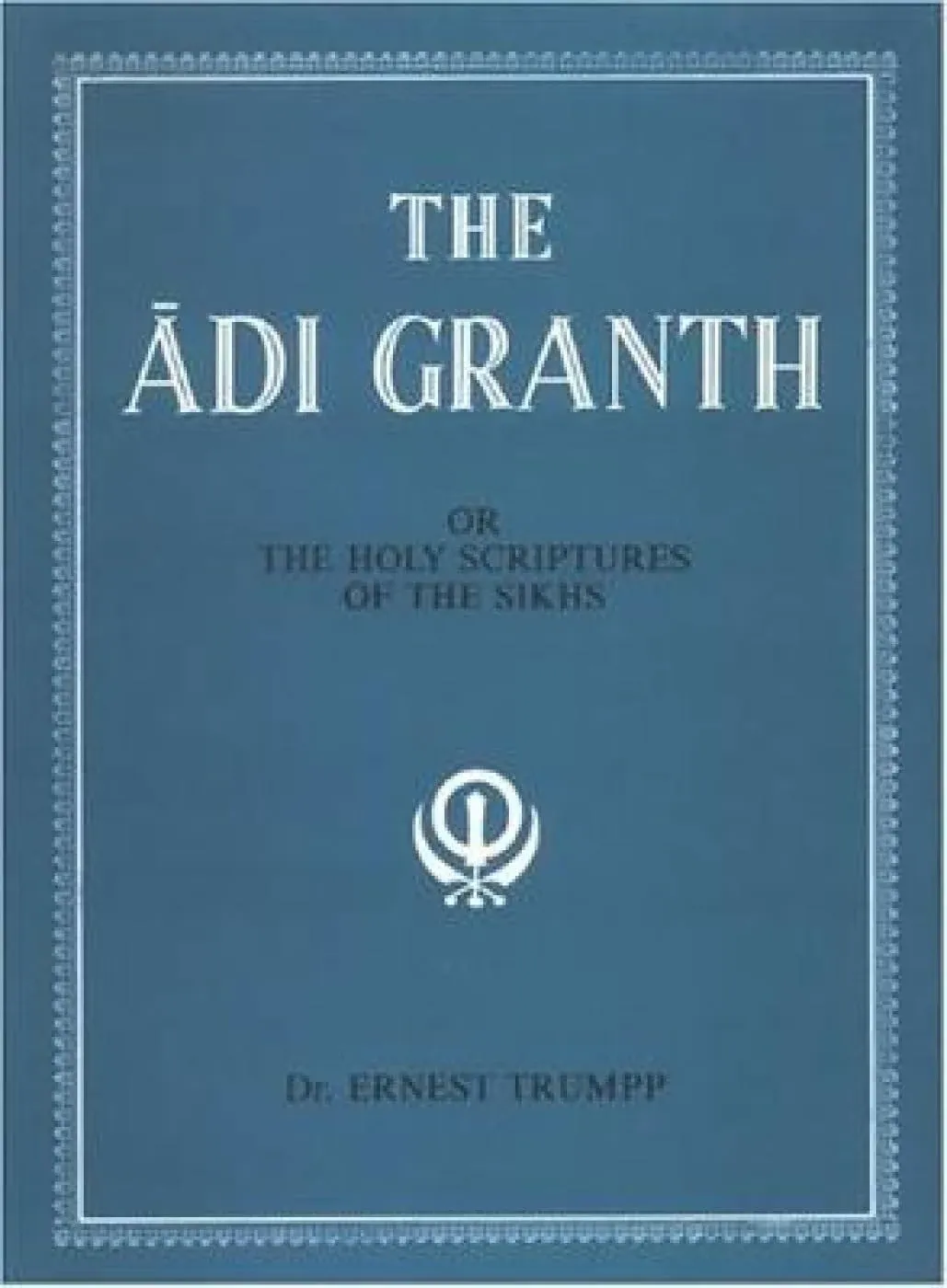 The Adi Granth: Or The Holy Scriptures Of The Sikhs: Or Holy Scriptures of the Sikhs