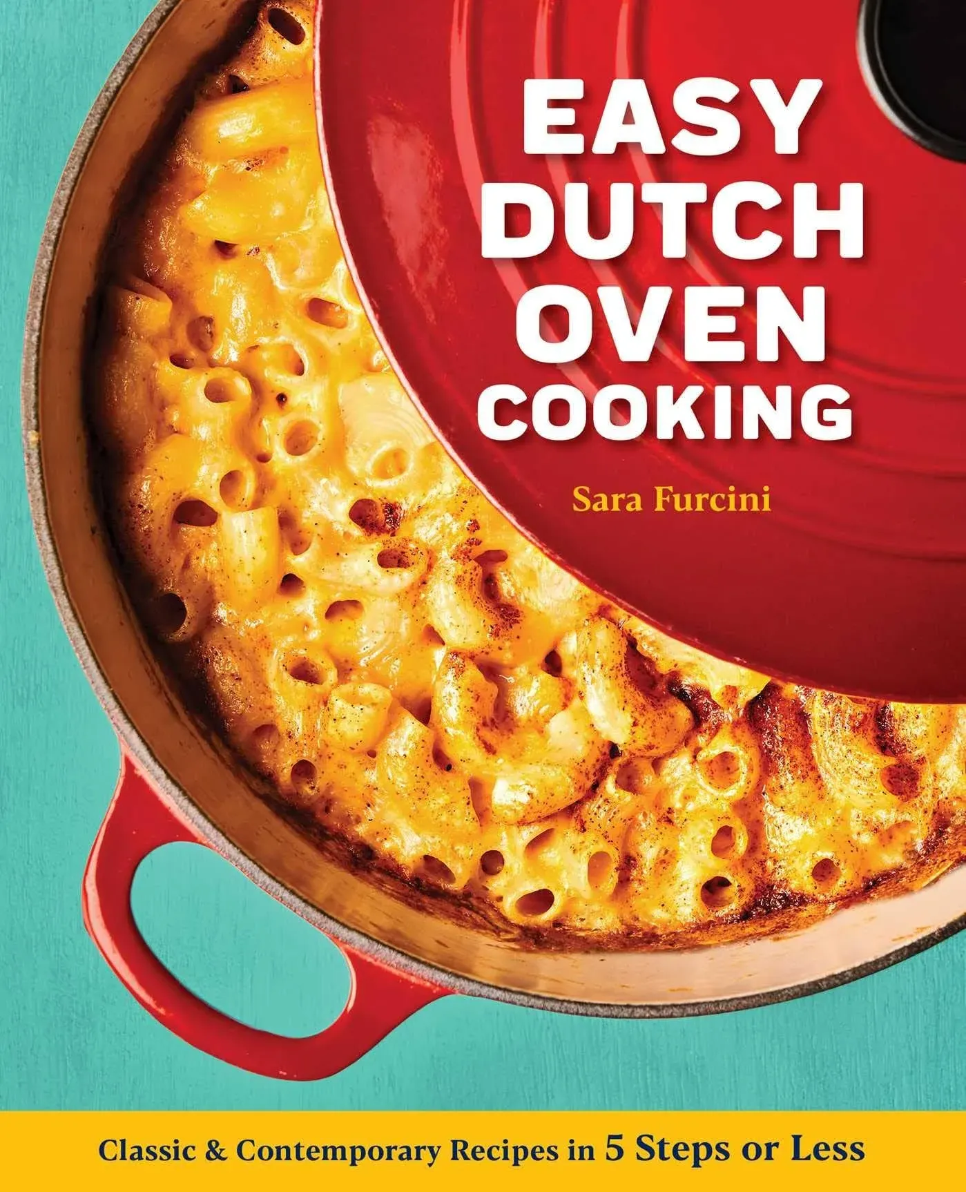 Easy Dutch Oven Cooking: Classic and Contemporary Recipes in 5 Steps Or Less [Book]