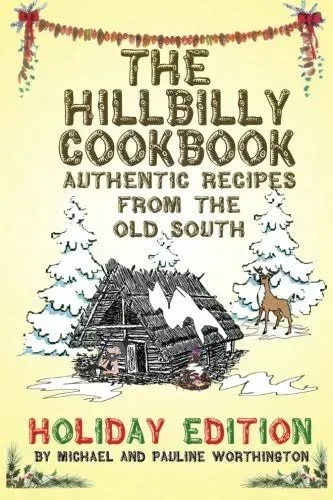 The Hillbilly Cookbook - Authentic Recipes from the Old South : Holiday Edition