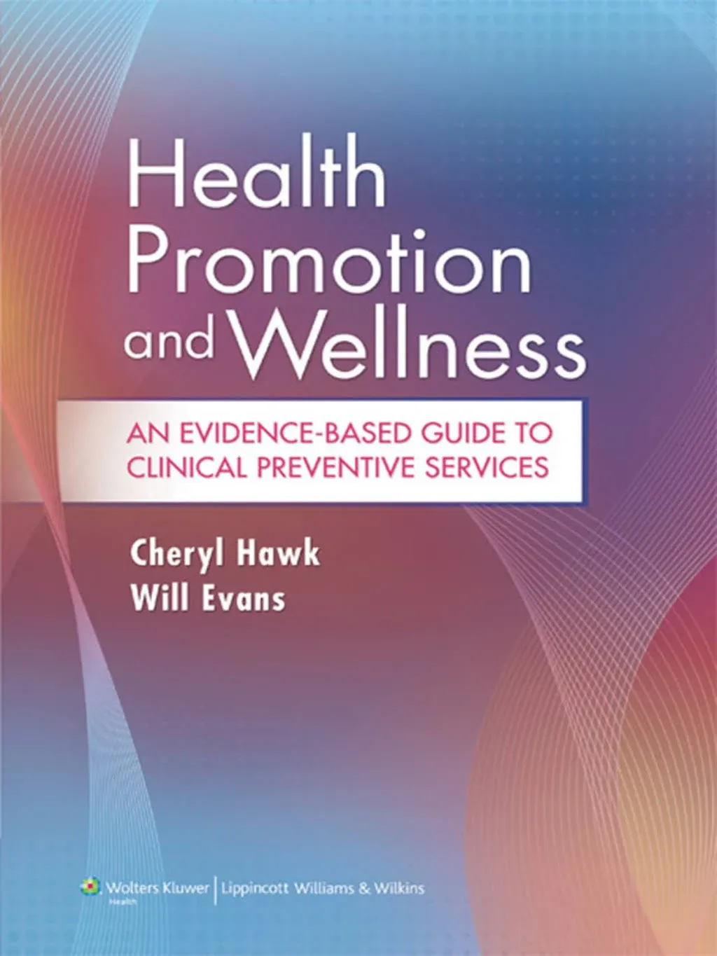 Health Promotion and Wellness An Evidence-Based Guide to Clinical Preventive Services 1st edition