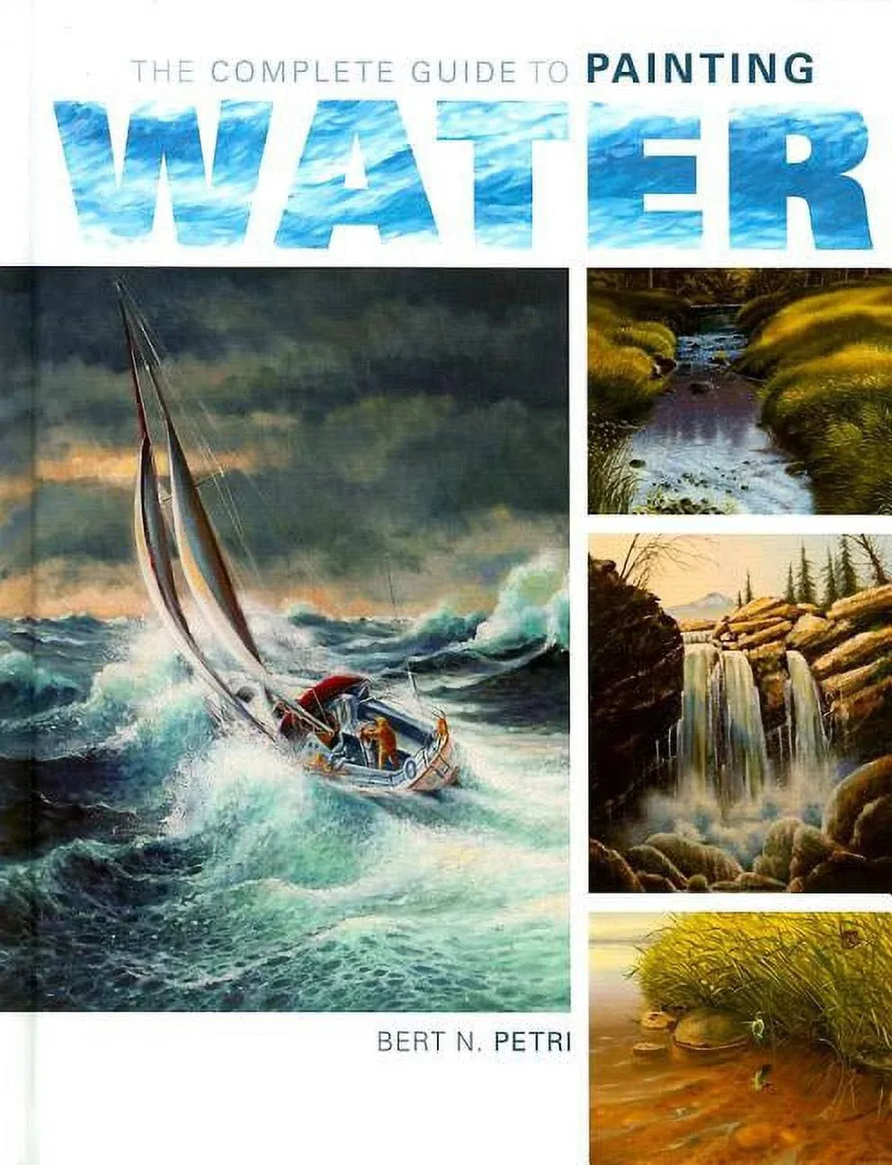 The Complete Guide to Painting Water by Petri, Bert N. Hardback Book The Fast