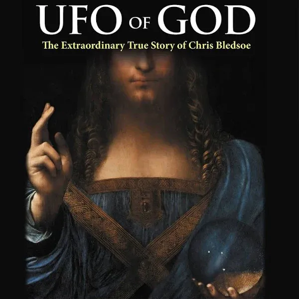 UFO of GOD: The Extraordinary True Story of Chris Bledsoe