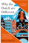 Why The Dutch Are Different: A Journey into the Hidden Heart of the Netherlands ...