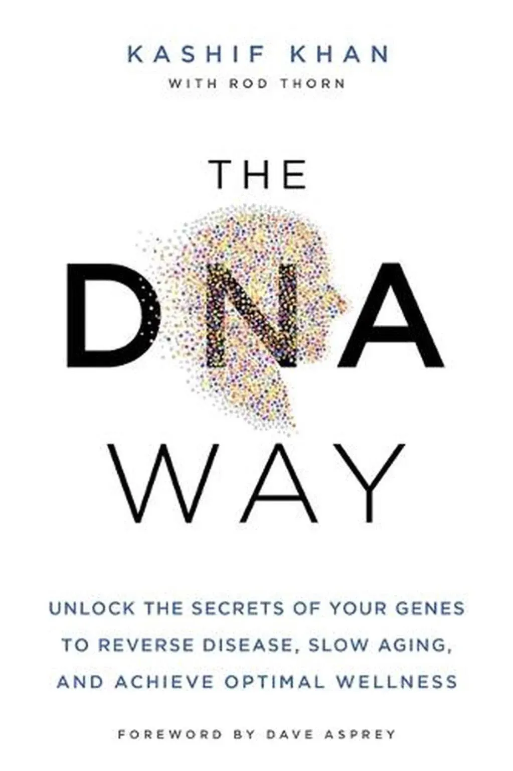 The DNA Way: Unlock the Secrets of Your Genes to Reverse Disease, Slow Aging, and Achieve Optimal Wellness [Book]