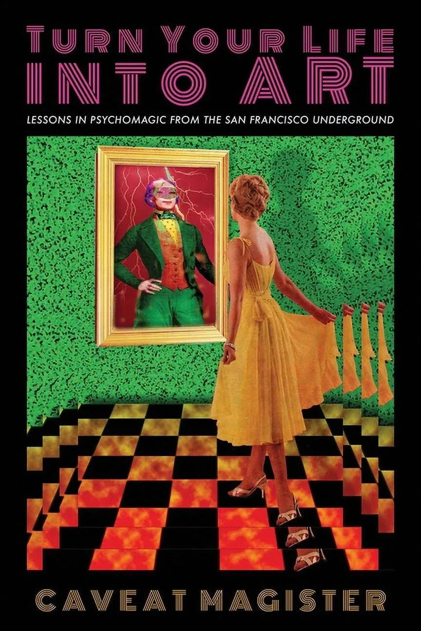 Turn Your Life Into Art: Lessons in Psychomagic from the San Francisco: New